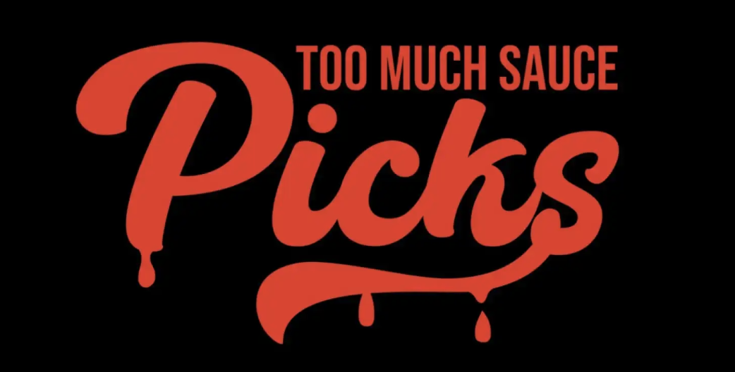 Too Much Sauce Daily Picks