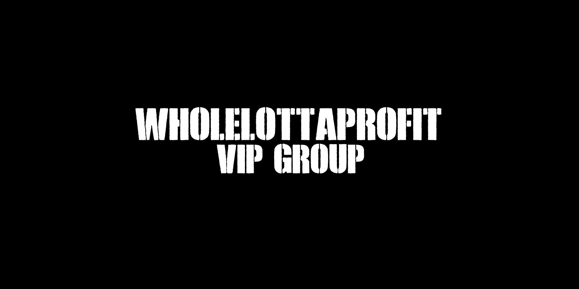 WHOLELOTTAPROFIT VIP GROUP