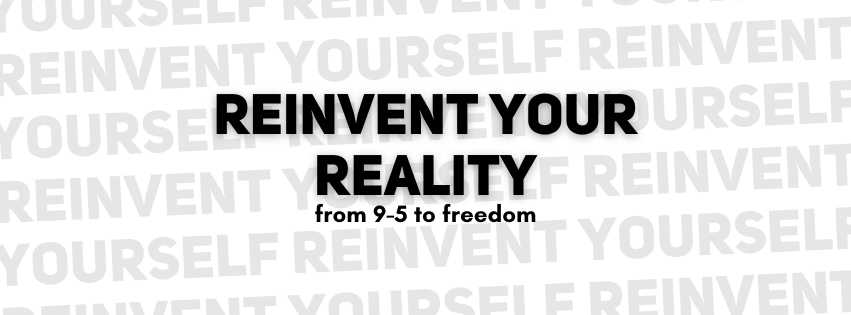 Reinvent Your Reality