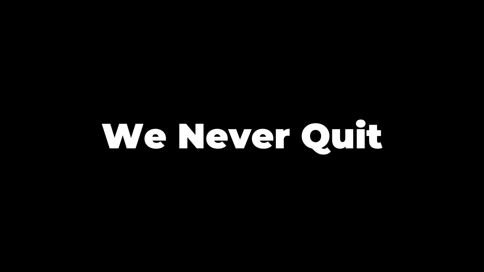 We Never Quit