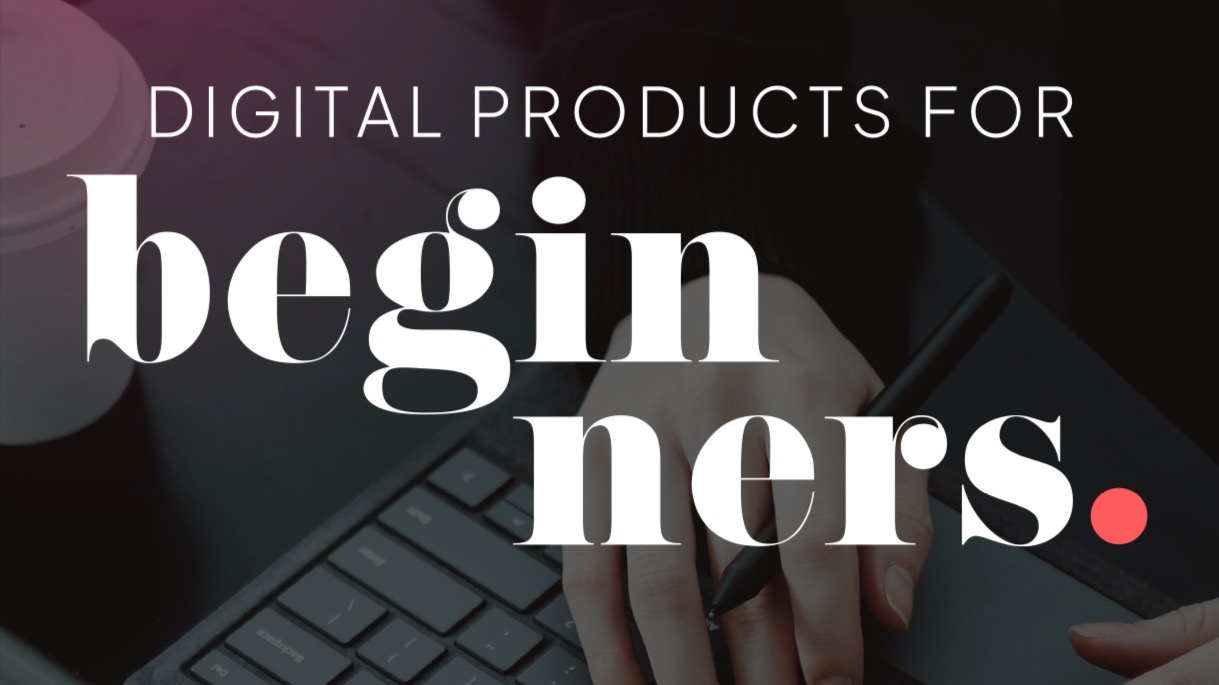 Digital Products for Beginners