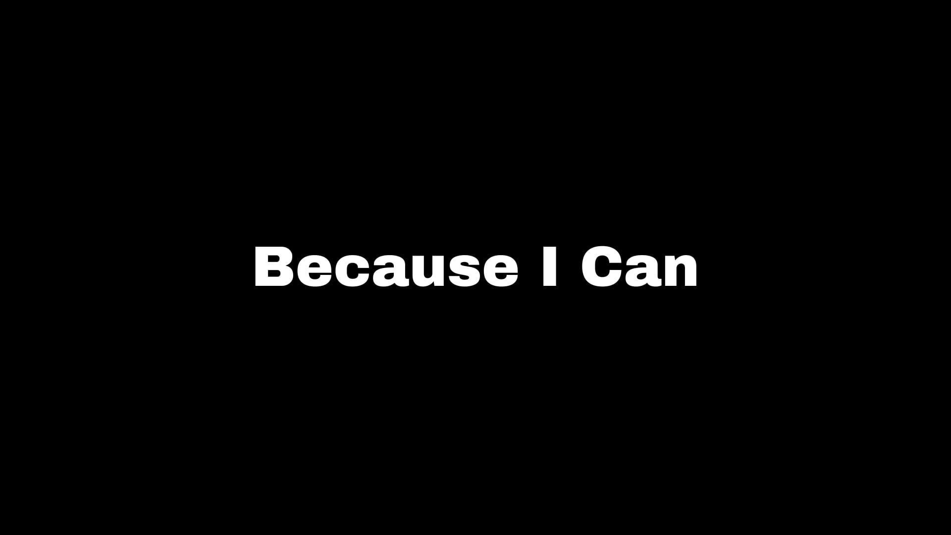 Because I Can