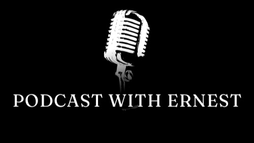 Podcast With Ernest