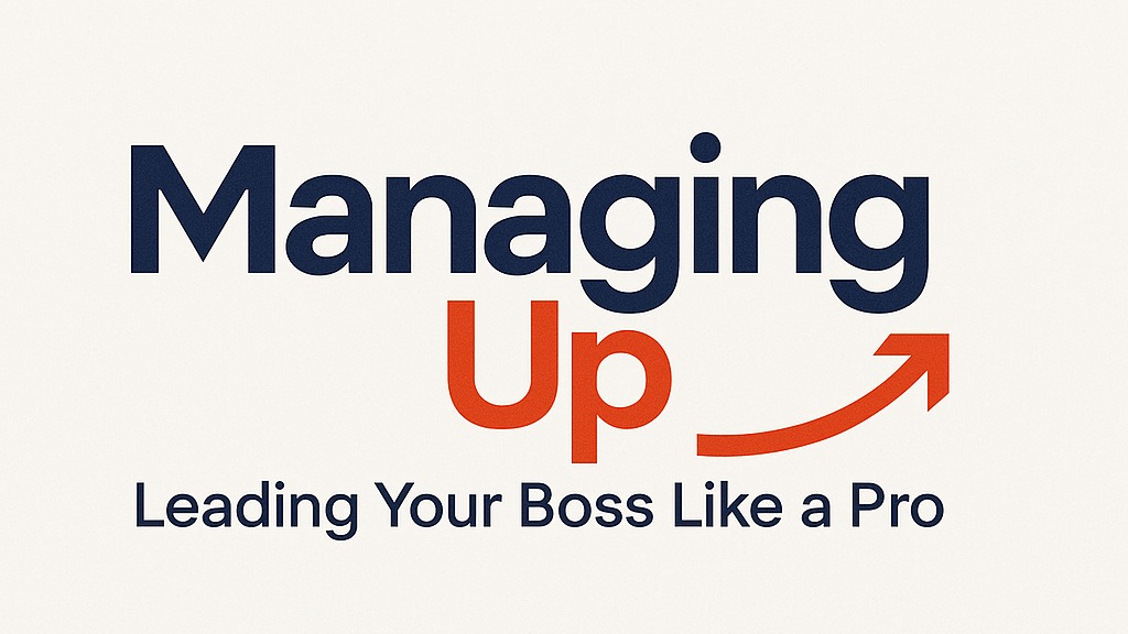 Managing Up: Leading Your Boss