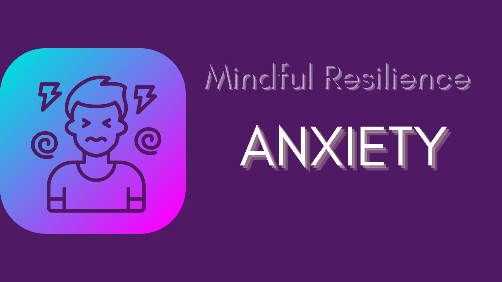 Mindful Resilience: Anxiety