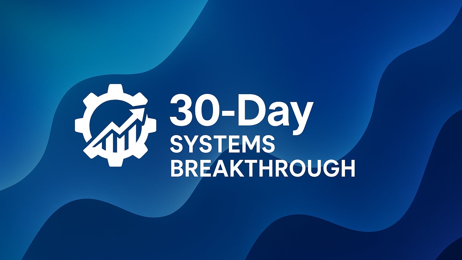 30-Day Systems Breakthrough
