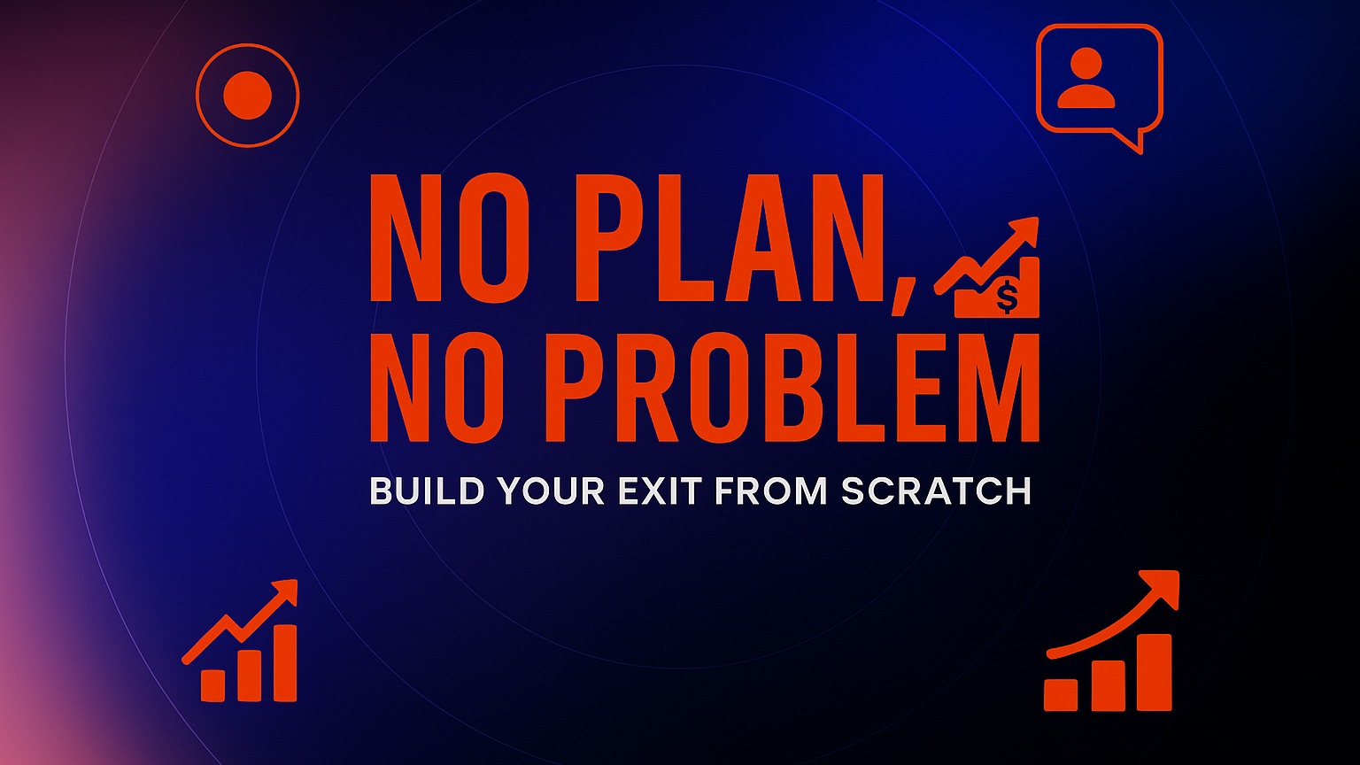 Build Your Exit from Scratch