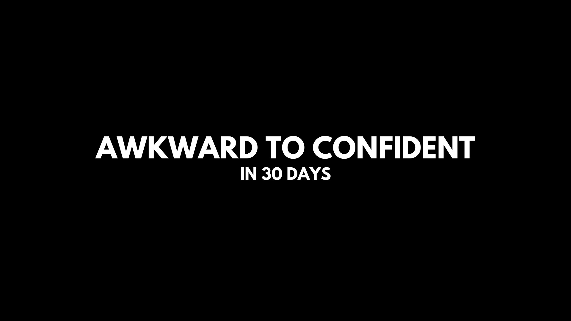 Awkward to Confident