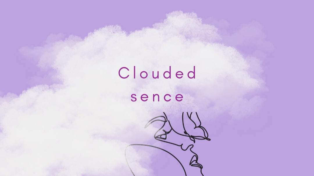 Clouded sence 