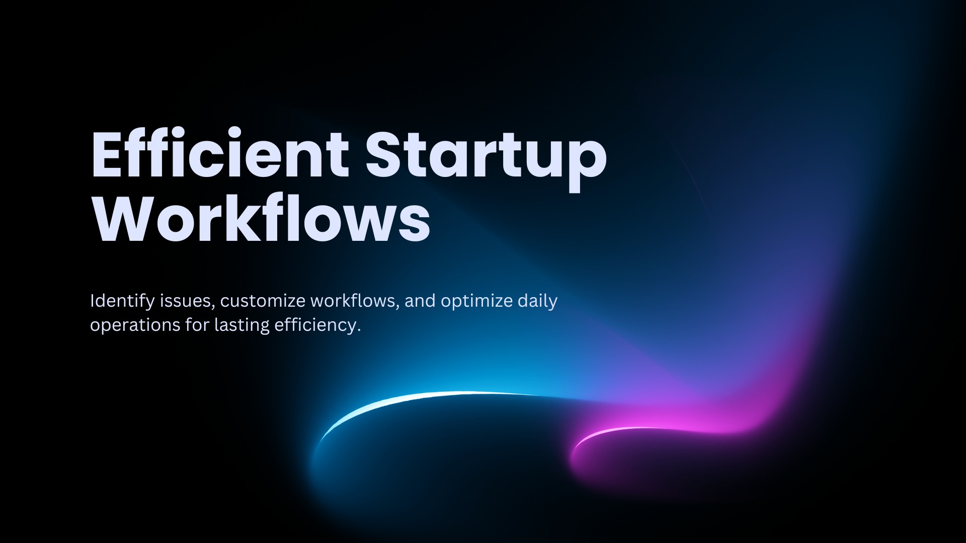 Efficient Startup Workflows