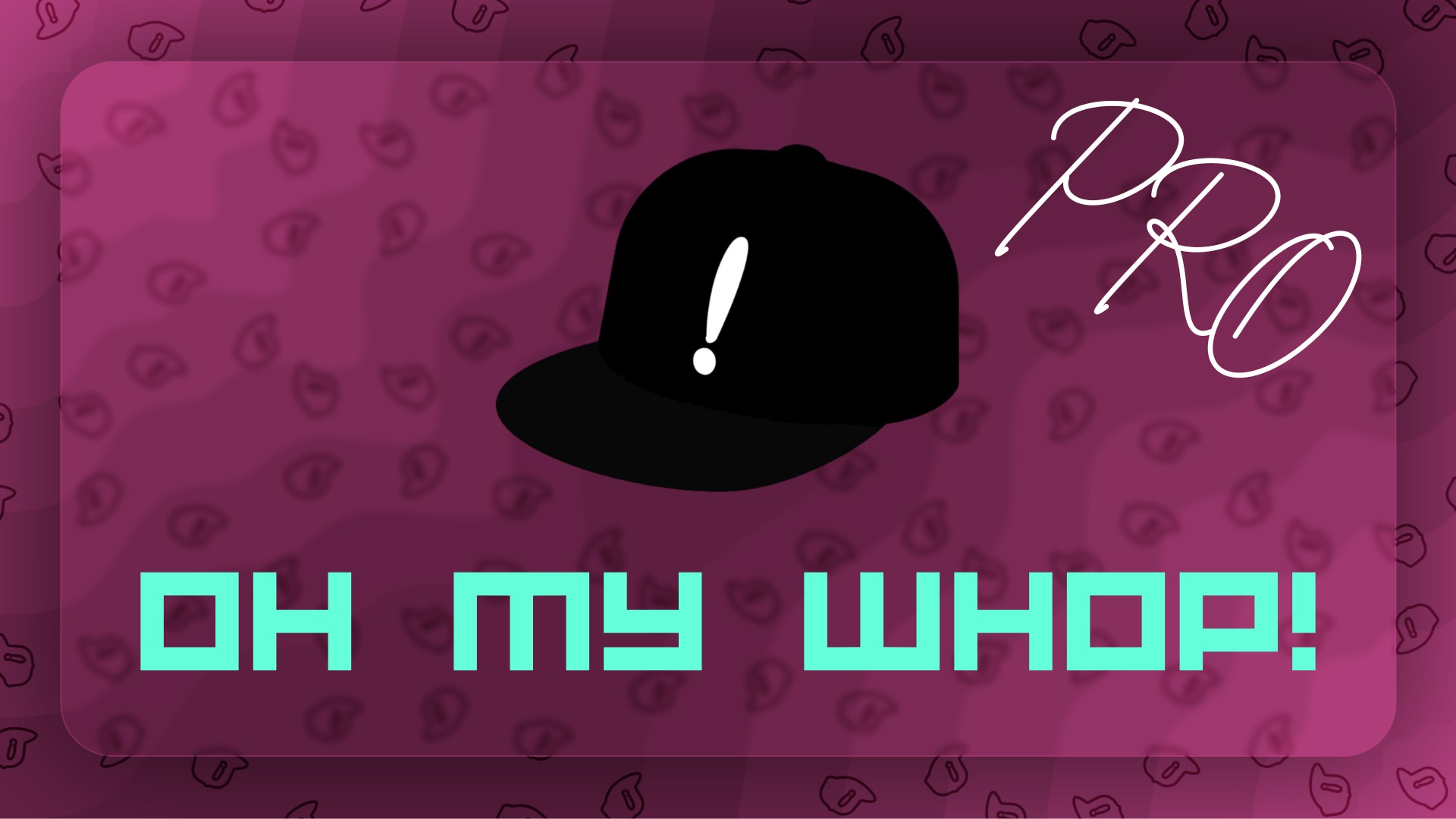 Oh my Whop! PRO