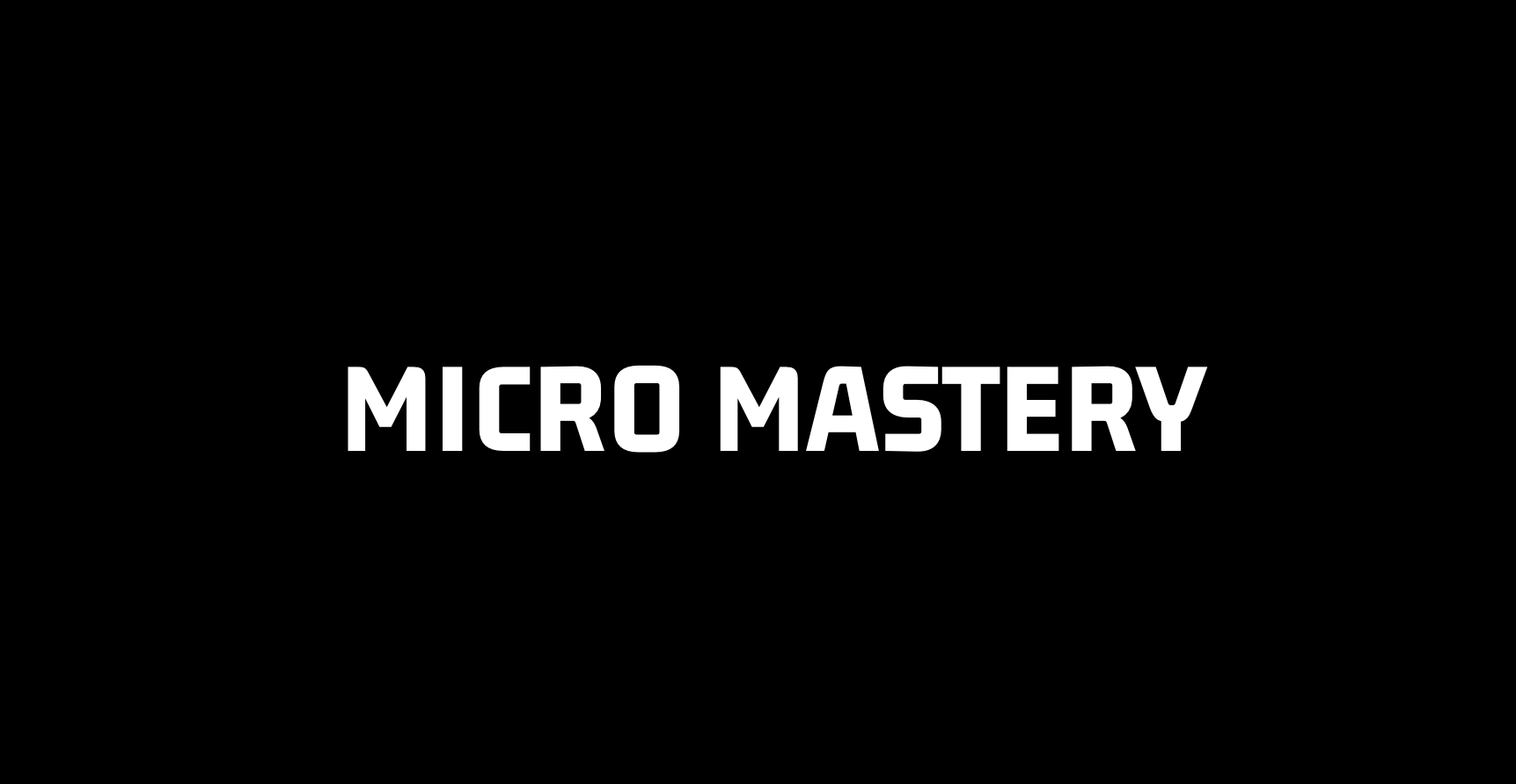Micro Mastery