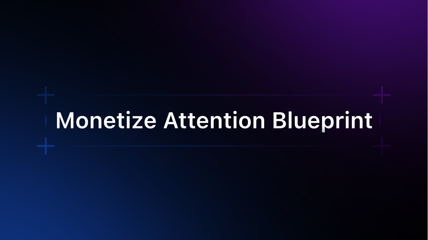 Monetize Attention Blueprint