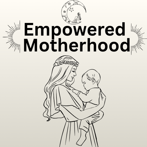 Empowered Motherhood 