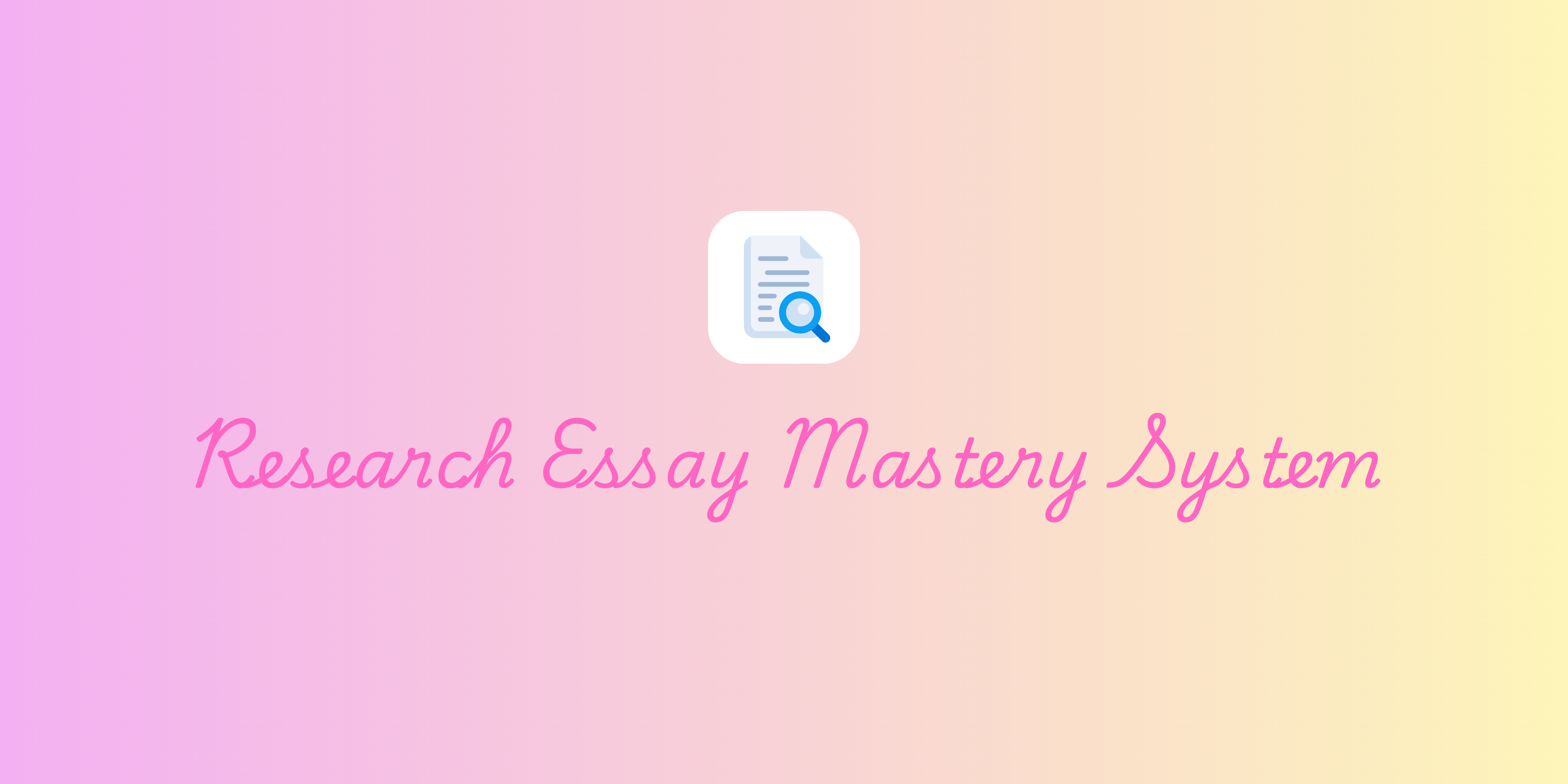 Research Essay Mastery System