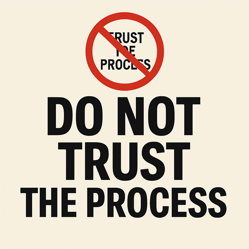 Do Not Trust the Process