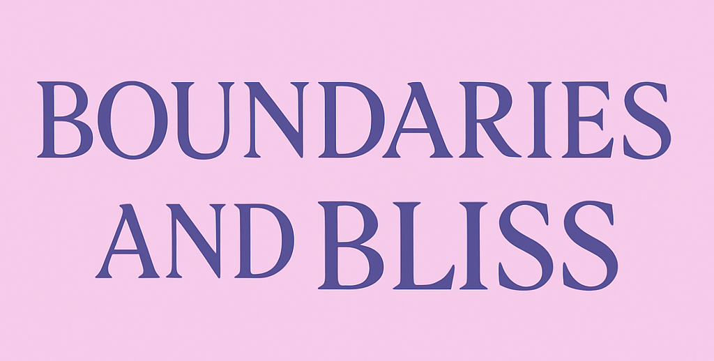 Boundaries and Bliss