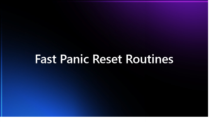 Fast Panic Reset Routines
