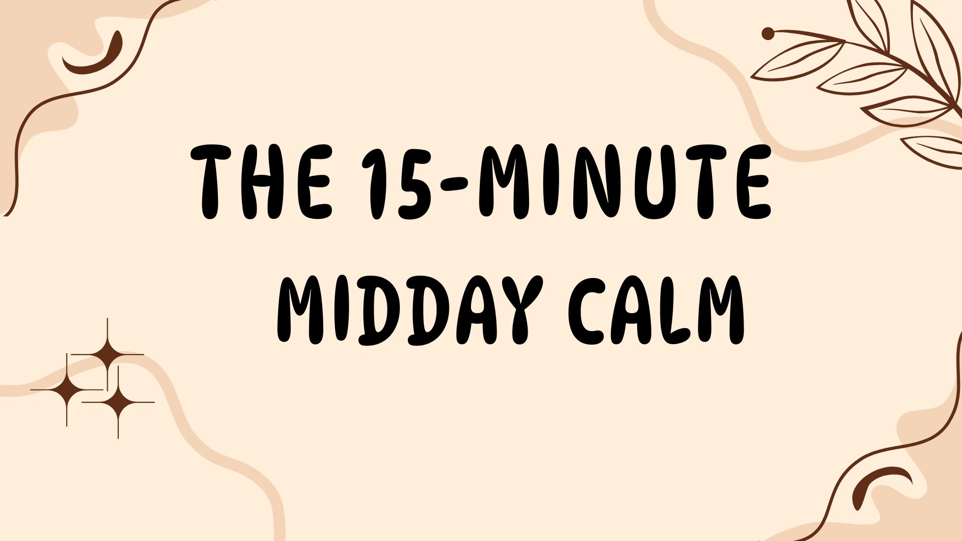 The 15-Minute Midday Calm