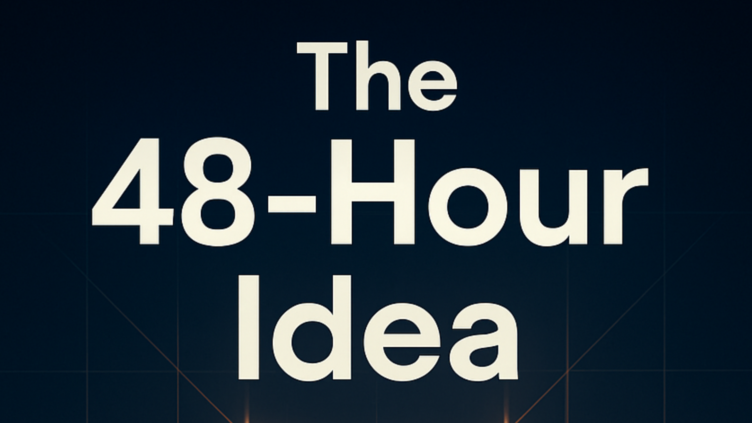 The 48 Hour Idea