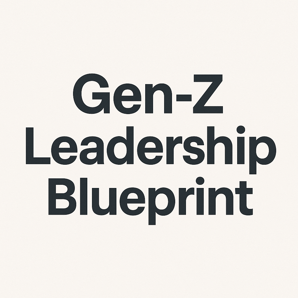 The Gen-Z Leadership Blueprint