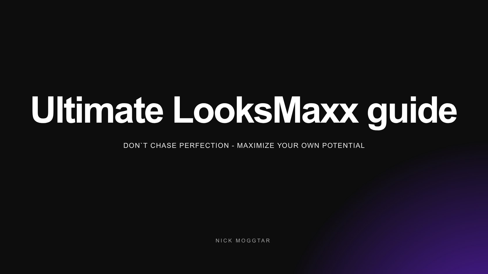 Nick Moggtar`s Looksmaxx Guide