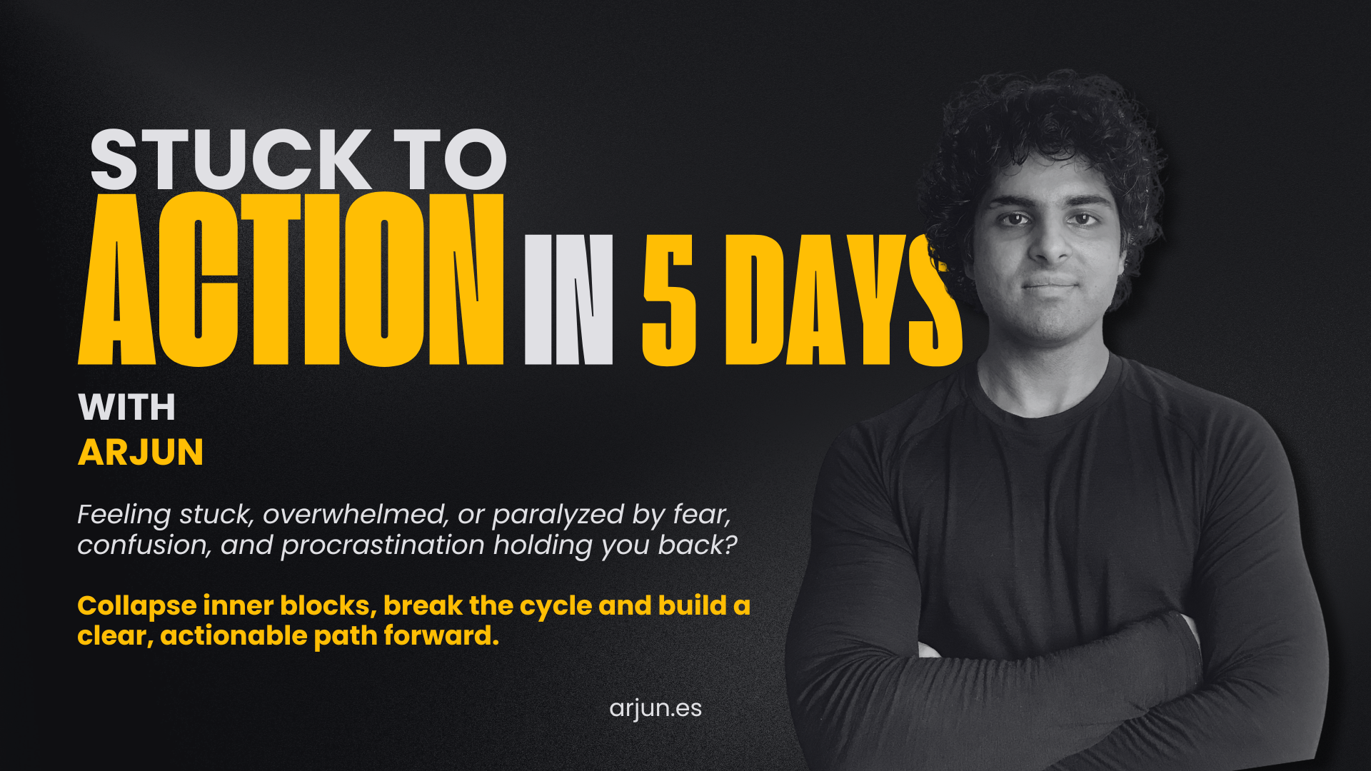 Stuck-to-> Action in 5 Days