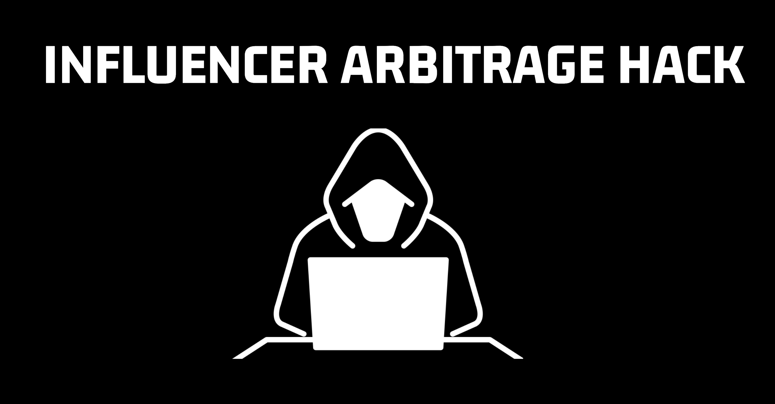 Influencer Arbitrage Hack