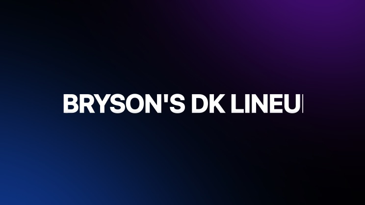 Brysons DRAFT KING Lineup