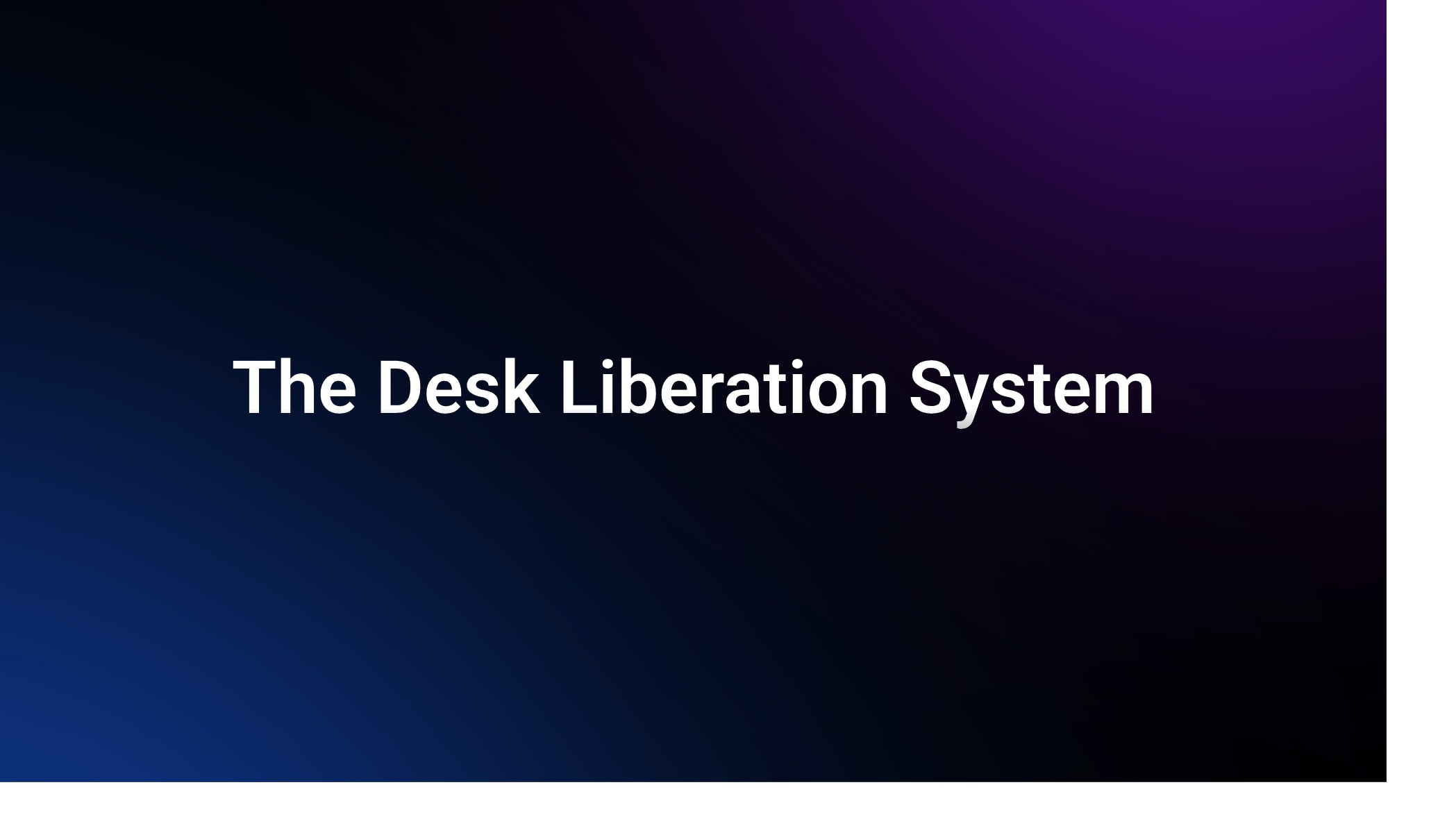 The Desk Liberation System 