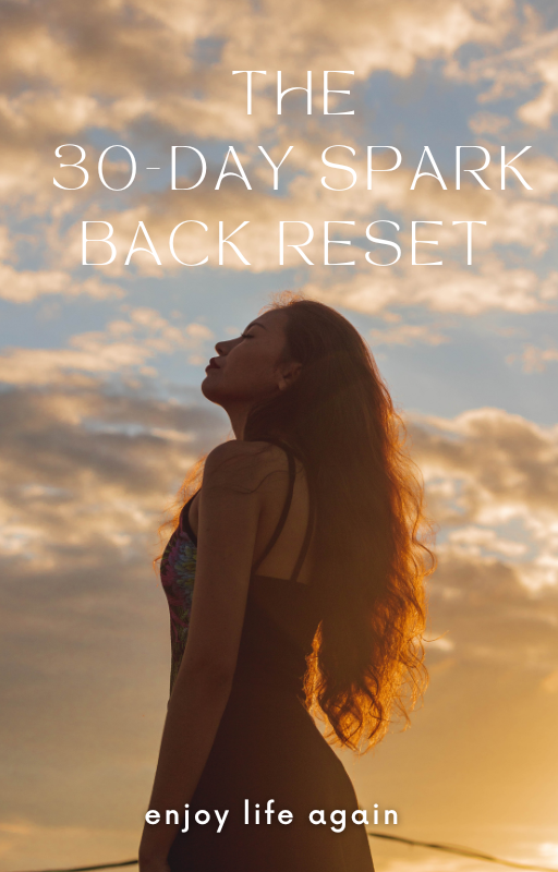 The 30 Day Spark Back Reset