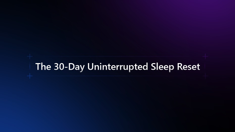 The 30-Day Uninterrupted Sleep
