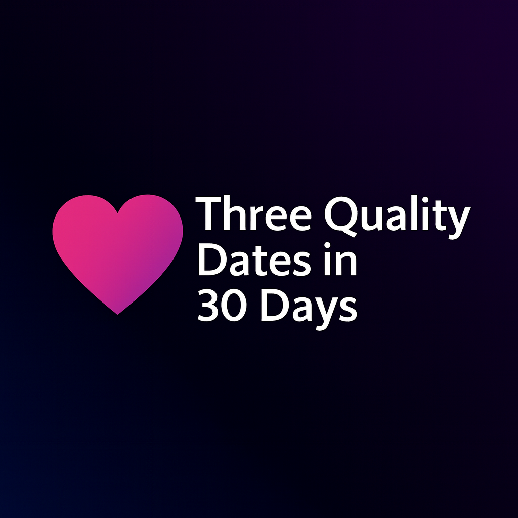 Three Quality Dates in 30 Days