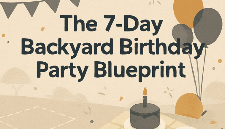 7 Day Backyard Birthday Guide