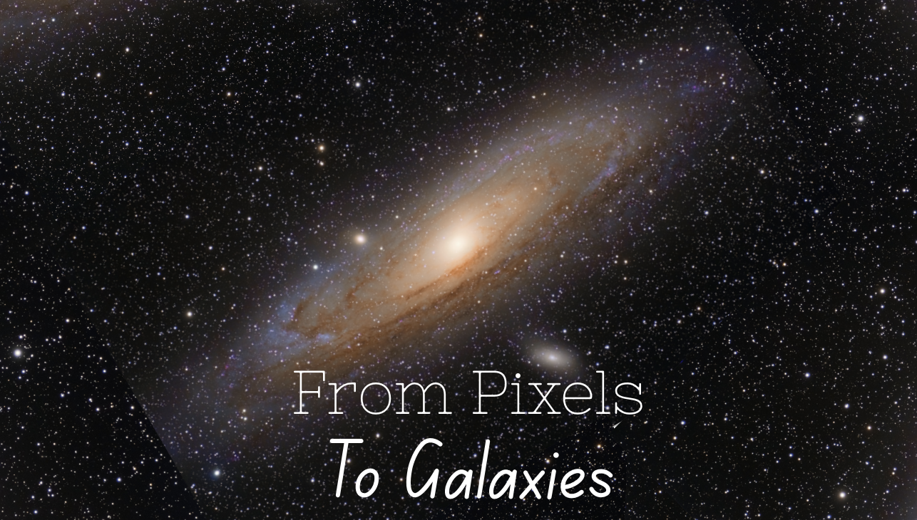 From Pixels To Galaxies