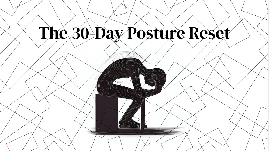 The 30 Day Posture Reset