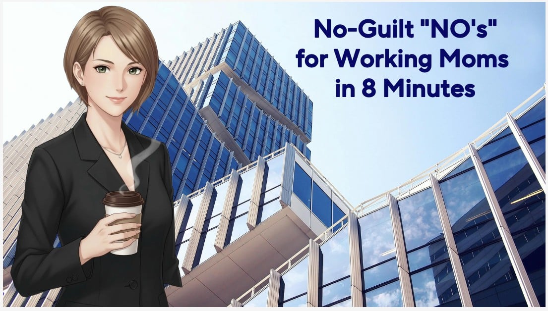 No-Guilt NO’s for Working Moms