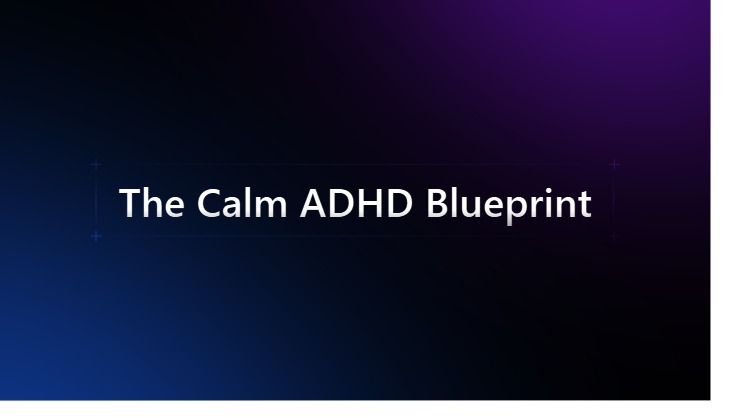 The Calm ADHD Blueprint