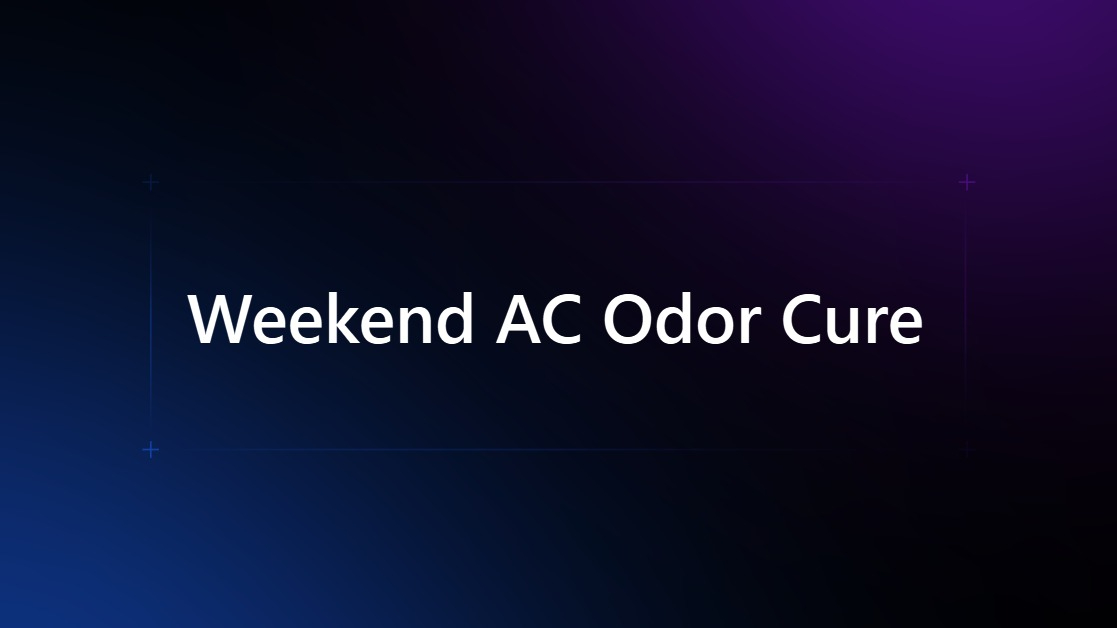 Weekend AC Odor Cure