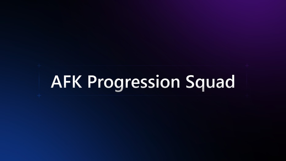 AFK Progression Squad