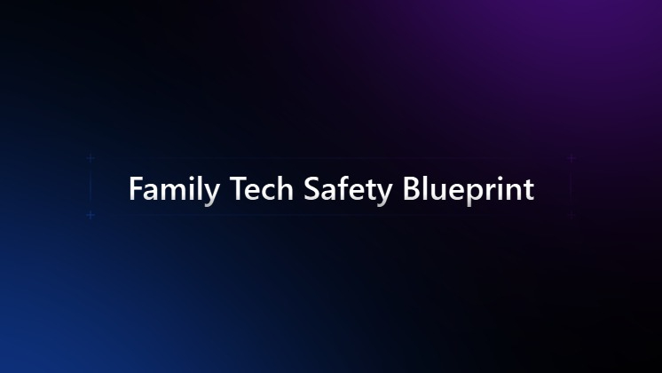 Family Tech Safety Blueprint