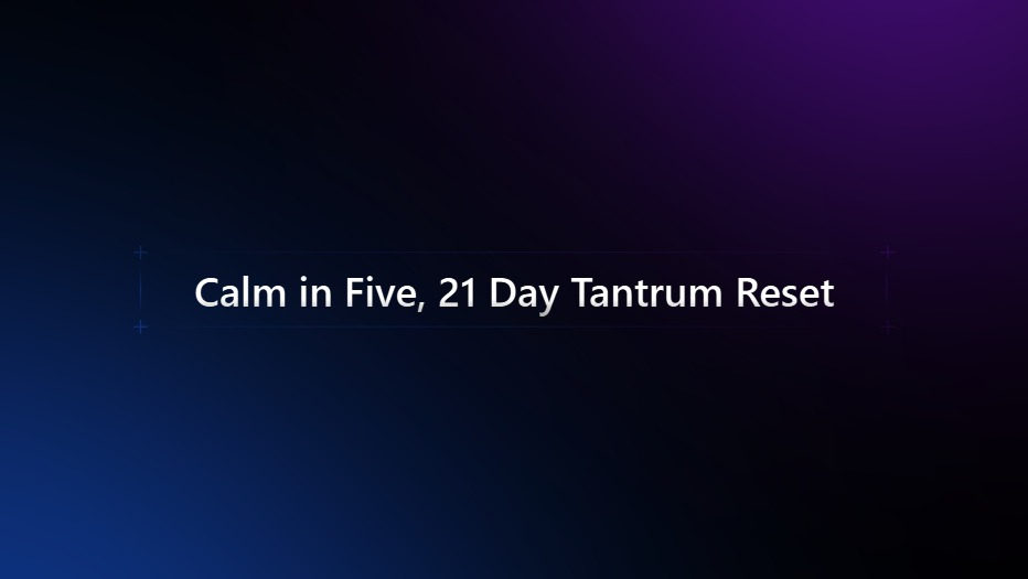  Calm in Five, 21 Day Tantrum 
