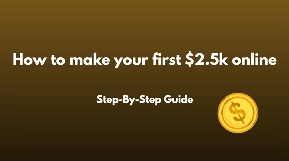 Earn your first $2.5k Online