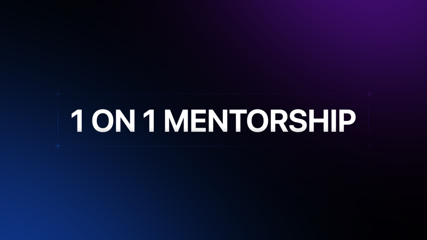 1 ON 1 MENTORSHIP
