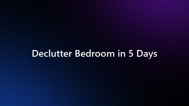 Declutter Bedroom in 5 Days 