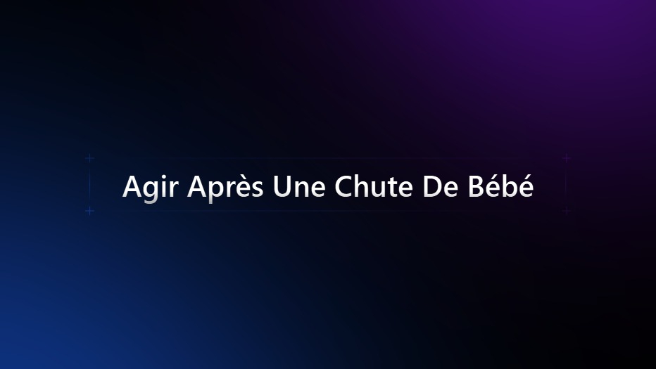 Agir  Après Une Chute De Bébé