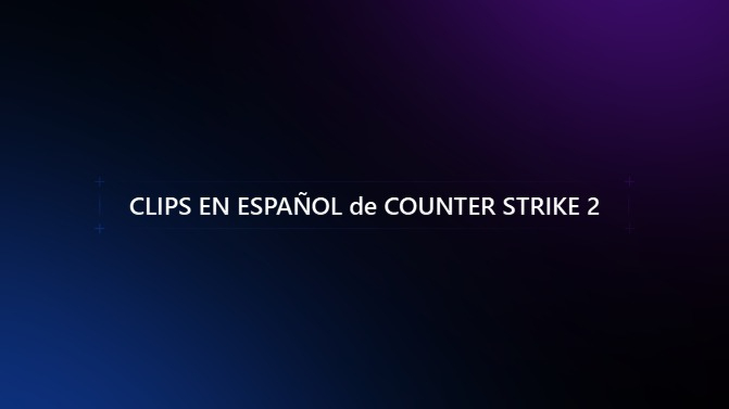 CLIPS DE COUNTER-STRIKE 2 ESP