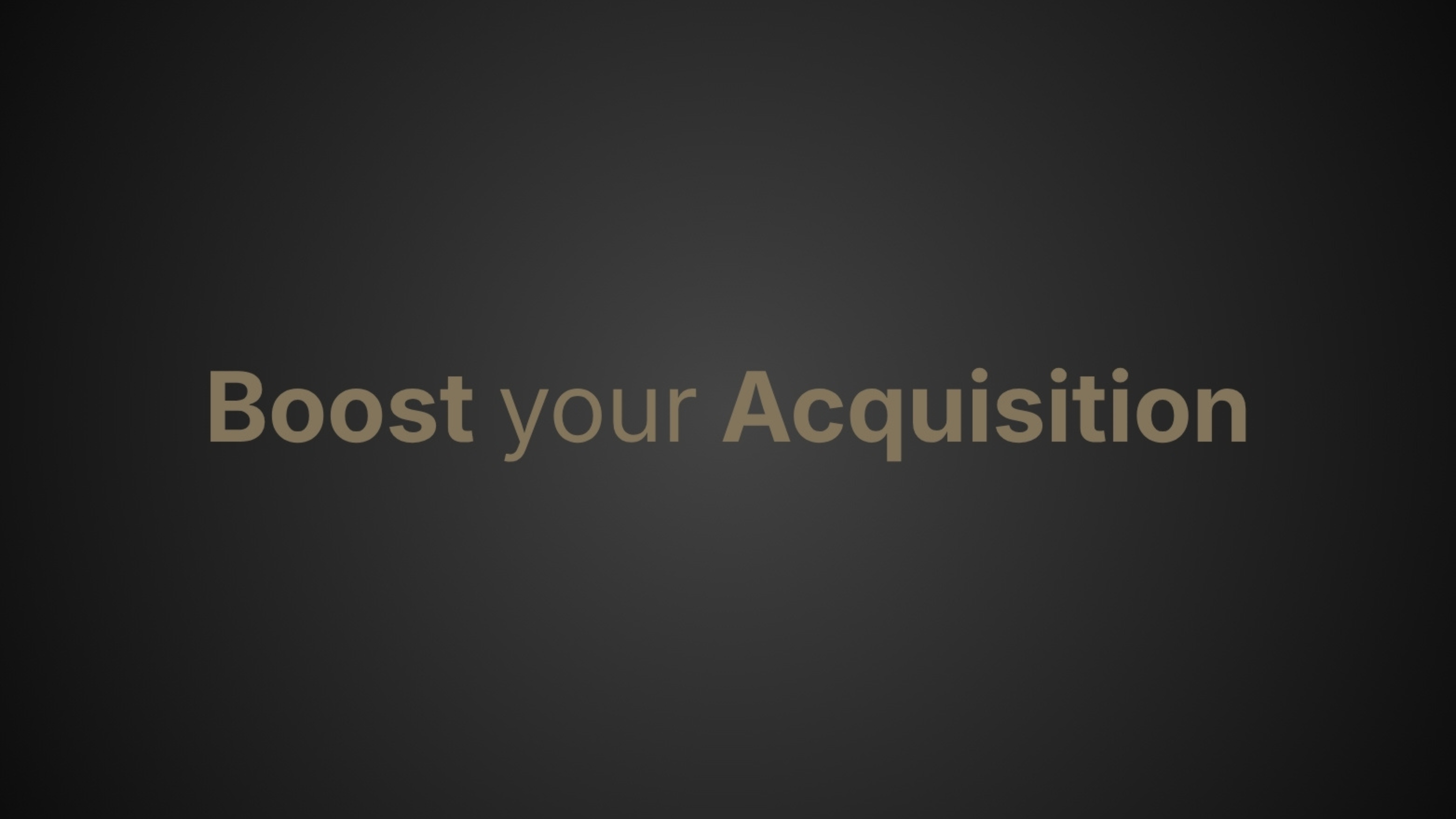 Boost your Acquisition