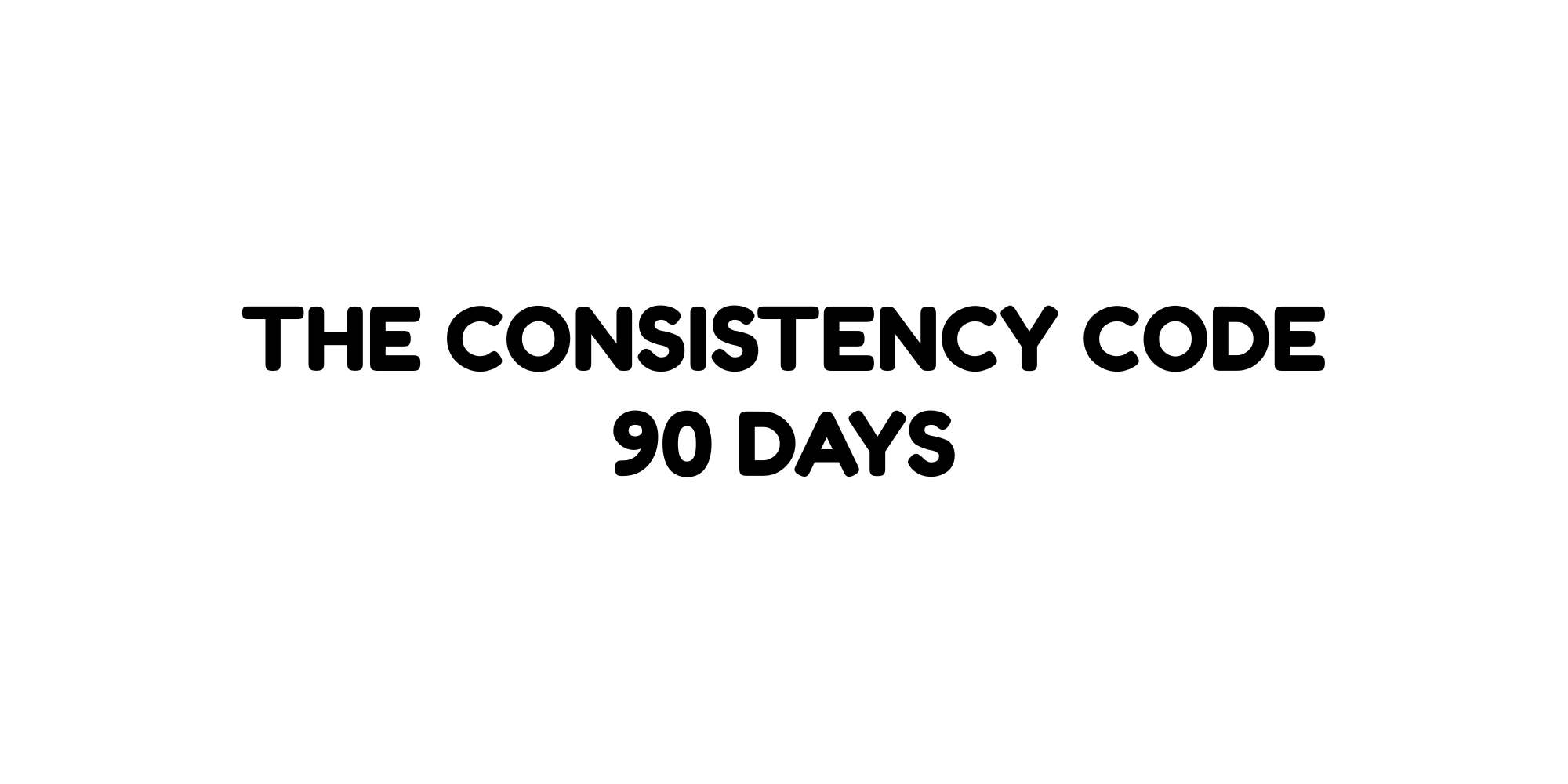 The Consistency Code — 90-Days