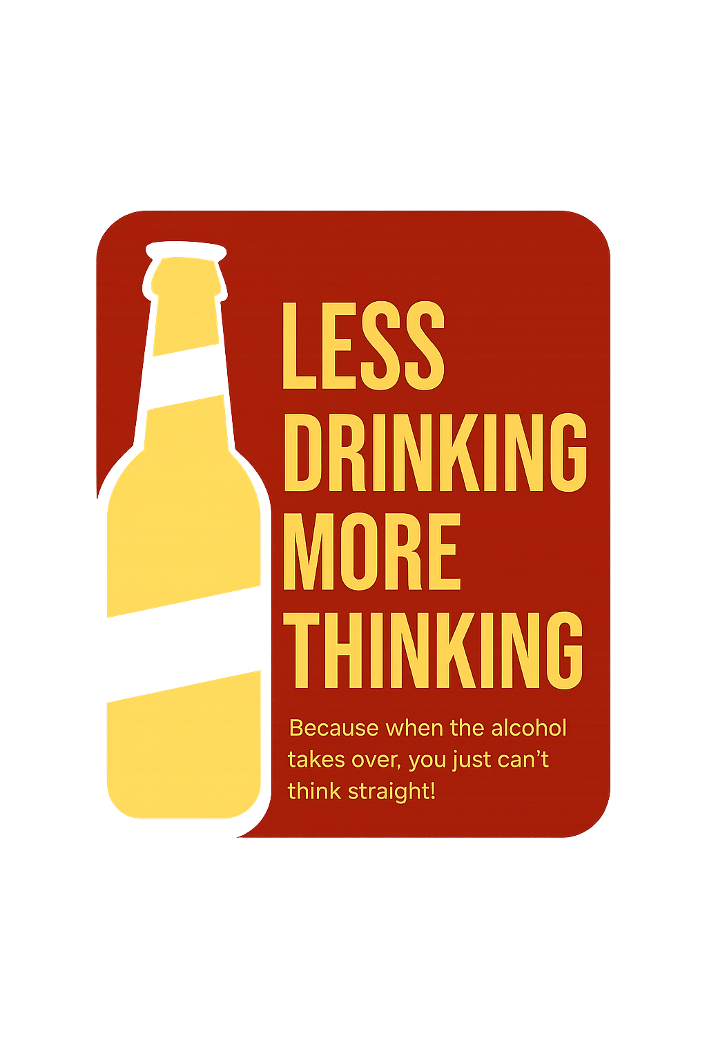 Less Drinking More Thinking